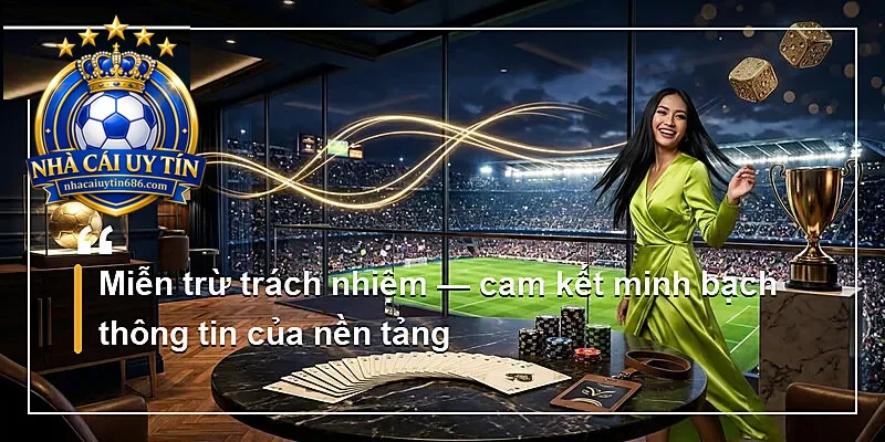 Miễn trừ trách nhiệm — cam kết minh bạch thông tin của nền tảng
