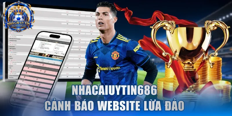 NhaCaiUyTin686 cảnh báo website lừa đảo